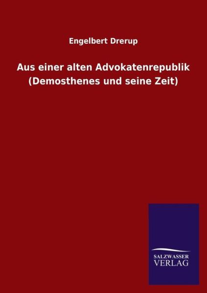 Cover for Engelbert Drerup · Aus Einer Alten Advokatenrepublik (Demosthenes Und Seine Zeit) (German Edition) (Paperback Book) [German edition] (2013)