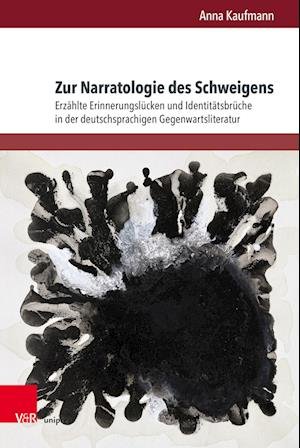 Cover for Anna Kaufmann · Zur Narratologie des Schweigens: Erzahlte Erinnerungslucken und Identitatsbruche in der deutschsprachigen Gegenwartsliteratur (Gebundenes Buch) (2023)