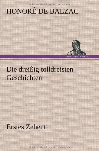 Cover for Honore De Balzac · Die Dreissig Tolldreisten Geschichten - Erstes Zehent (Hardcover bog) [German edition] (2012)