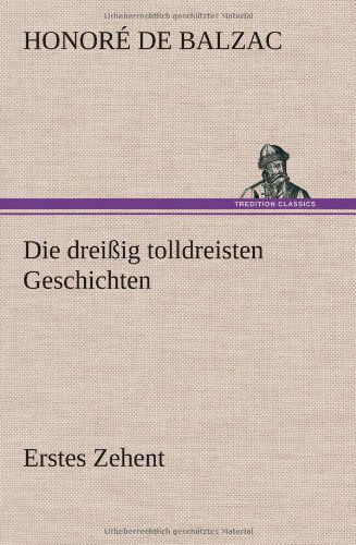 Die Dreissig Tolldreisten Geschichten - Erstes Zehent - Honore De Balzac - Kirjat - TREDITION CLASSICS - 9783847243205 - keskiviikko 11. huhtikuuta 2012