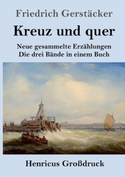 Cover for Friedrich Gerstäcker · Kreuz und quer (Grossdruck) (Taschenbuch) (2021)