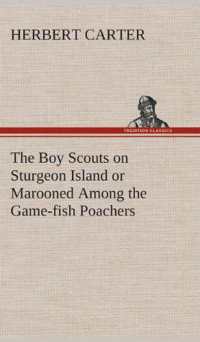 Cover for Herbert Carter · The Boy Scouts on Sturgeon Island or Marooned Among the Game-fish Poachers (Hardcover Book) (2013)