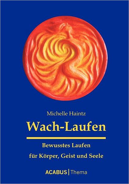 Cover for Michelle Haintz · Wach-laufen - Bewusstes Laufen Fur K Rper, Geist Und Seele (Paperback Book) [German edition] (2009)