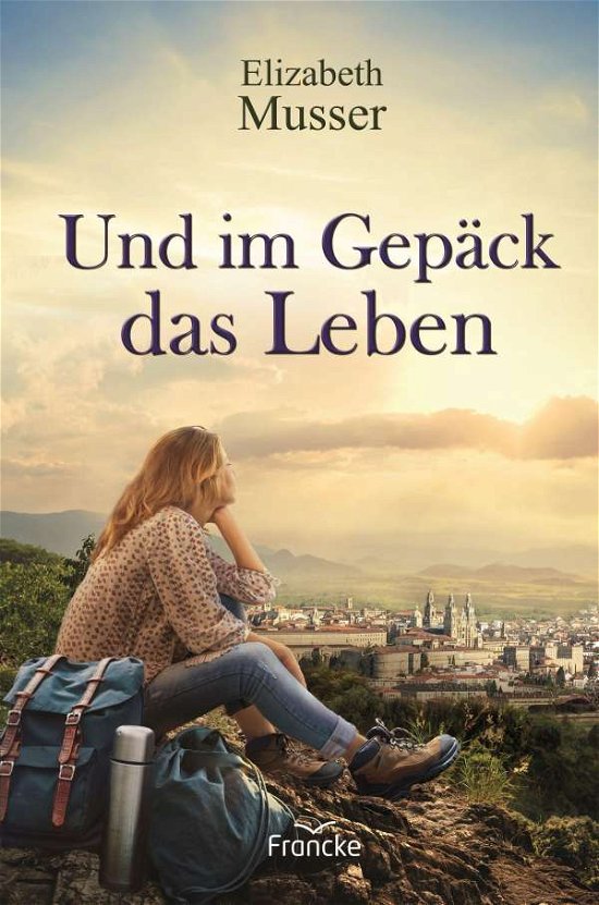 Cover for Elizabeth Musser · Und im Gepäck das Leben (Taschenbuch) (2021)