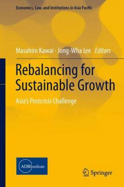 Jong-wha Lee · Rebalancing for Sustainable Growth: Asia's Postcrisis Challenge - Economics, Law, and Institutions in Asia Pacific (Hardcover Book) [2015 edition] (2015)