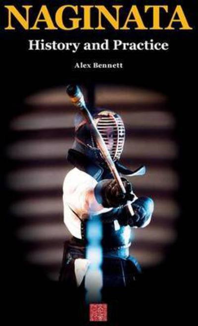 Cover for Alexander Bennett · Naginata. History and Practice (Innbunden bok) (2016)
