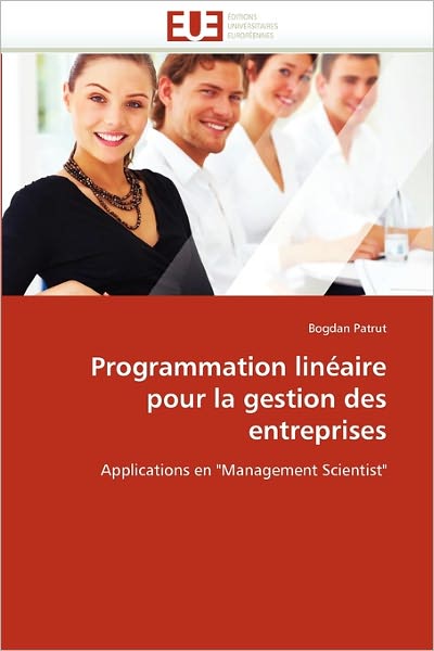 Cover for Bogdan Patrut · Programmation Linéaire Pour La Gestion Des Entreprises: Applications en &quot;Management Scientist&quot; (Paperback Book) [French edition] (2018)