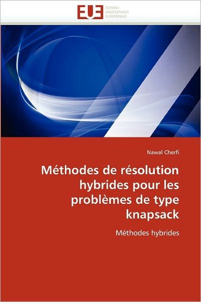 Cover for Nawal Cherfi · Méthodes De Résolution Hybrides Pour Les Problèmes De Type Knapsack: Méthodes Hybrides (Paperback Bog) [French edition] (2018)