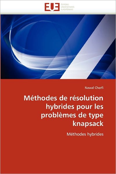 Nawal Cherfi · Méthodes De Résolution Hybrides Pour Les Problèmes De Type Knapsack: Méthodes Hybrides (Paperback Book) [French edition] (2018)