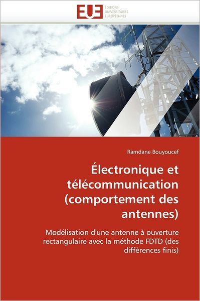 Cover for Ramdane Bouyoucef · Électronique et Télécommunication (Comportement Des Antennes): Modélisation D'une Antenne À Ouverture Rectangulaire Avec La Méthode Fdtd (Des Différences Finis) (French Edition) (Paperback Book) [French edition] (2018)