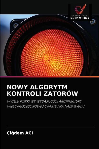Nowy Algorytm Kontroli Zatorow - Ci?dem Aci - Books - Wydawnictwo Nasza Wiedza - 9786203132205 - September 7, 2021