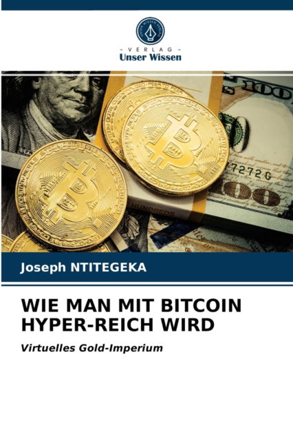Cover for Joseph Ntitegeka · Wie Man Mit Bitcoin Hyper-Reich Wird (Paperback Book) (2021)