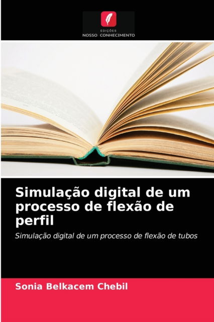 Cover for Sonia Belkacem Chebil · Simulacao digital de um processo de flexao de perfil (Paperback Book) (2021)