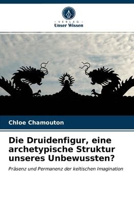 Cover for Chloé Chamouton · Die Druidenfigur, eine archetypische Struktur unseres Unbewussten? (Taschenbuch) (2021)