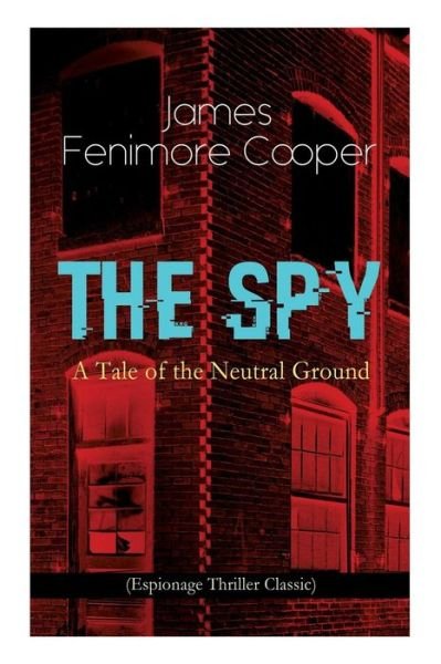 Cover for James Fenimore Cooper · THE SPY - A Tale of the Neutral Ground (Espionage Thriller Classic) (Pocketbok) (2018)