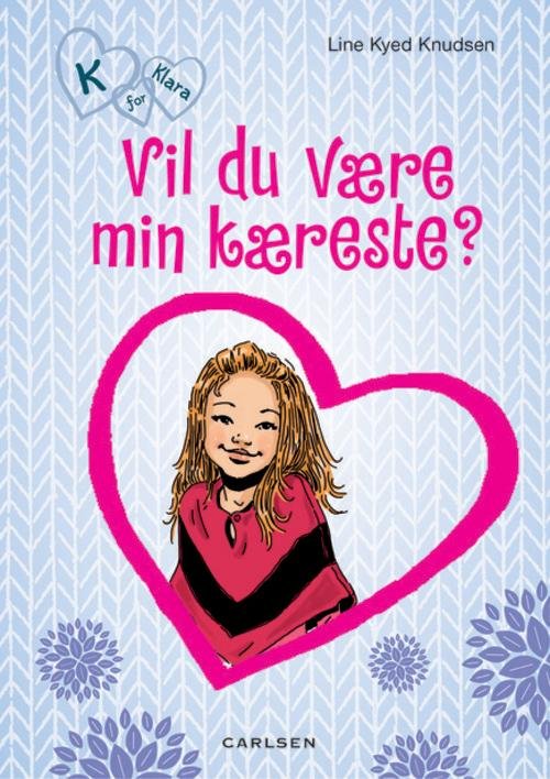 K for Klara: K for Klara 2: Vil du være min kæreste? - Line Kyed Knudsen - Bøger - Carlsen - 9788711378205 - 1. november 2013