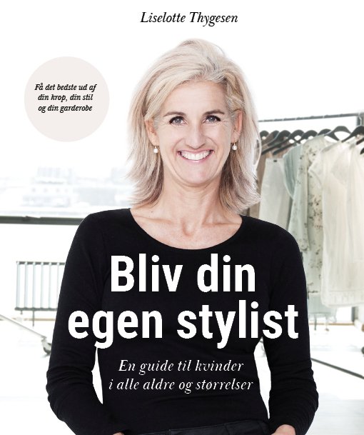 Bliv din egen stylist - En guide til kvinder i alle aldre og størrelser - Liselotte Thygesen - Kirjat - Stylechange - 9788797141205 - tiistai 13. elokuuta 2019