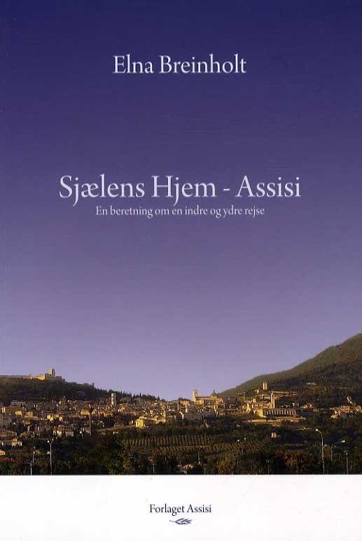 Cover for Elna Breinholt · Sjælens Hjem - Assisi (Sewn Spine Book) [1. Painos] (2014)