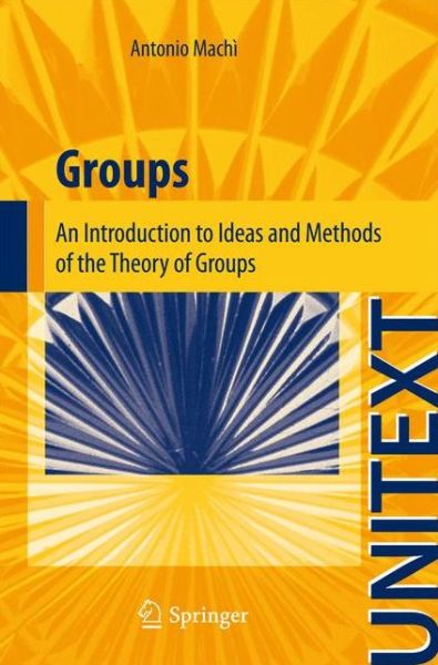 Cover for Antonio Machi · Groups: An Introduction to Ideas and Methods of the Theory of Groups - La Matematica per il 3+2 (Paperback Book) (2012)