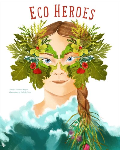 Cover for Federica Magrin · Eco Heroes: Lives in Defense of the Planet (Hardcover Book) (2023)