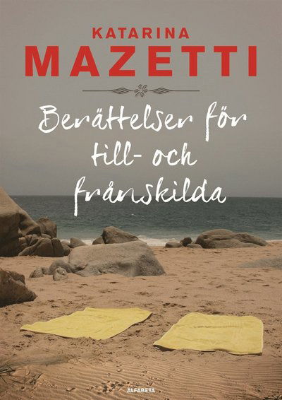 Berättelser för till- och frånskilda - Katarina Mazetti - Bøger - Alfabeta Bokförlag AB - 9789150116205 - 11. oktober 2013