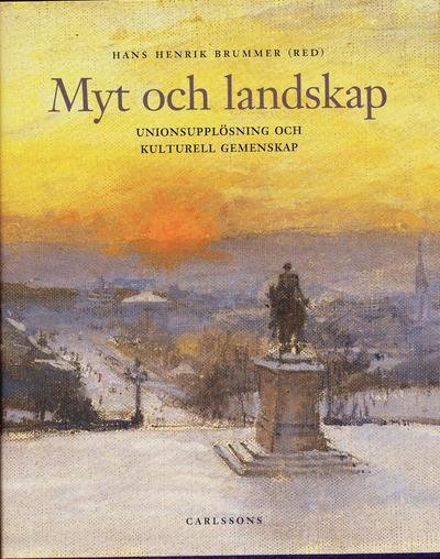 Cover for Torbjörn Nilsson · Myt och landskap : unionsupplösning och kulturell gemenskap (Bound Book) (2005)