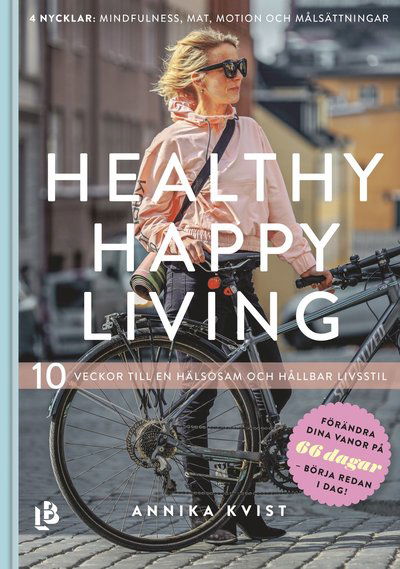 Cover for Annika Kvist · Healthy happy living : 10 veckor till en hållbar och hälsosam livsstil (Bound Book) (2019)