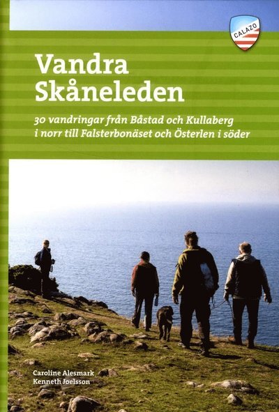 Vandra Skåneleden : 30 vandringar från Båstad och Kullaberg i norr till Falsterbonäset och Österlen i söder - Kenneth Joelsson Caroline Alesmark - Bøger - Calazo Förlag - 9789188779205 - 25. maj 2018
