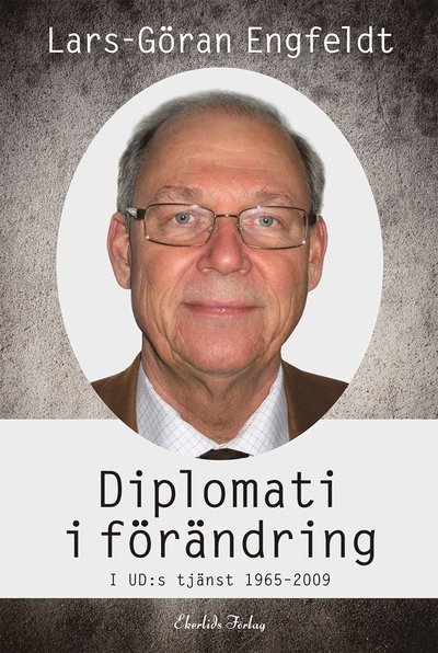 Cover for Lars-Göran Engfeldt · Diplomati i förändring : i UD:s tjänst 1965-2009 (Bound Book) (2019)