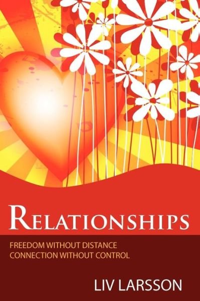 Cover for Liv Larsson · Relationships, Freedom without Distance, Connection without Control (Pocketbok) (2012)
