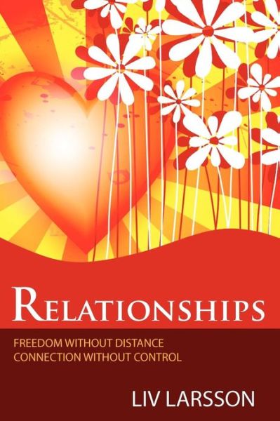 Cover for Liv Larsson · Relationships, Freedom without Distance, Connection without Control (Paperback Book) (2012)