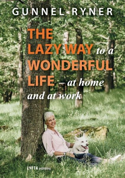 Cover for Gunnel Ryner · The Lazy Way to a Wonderful Life - at home and at work (Paperback Book) (2019)