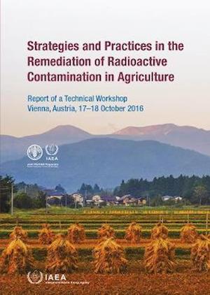 Cover for Iaea · Strategies and Practices in the Remediation of Radioactive Contamination in Agriculture: Report of a Technical Workshop Held in Vienna, Austria, 17-18 October 2016 (Taschenbuch) (2020)