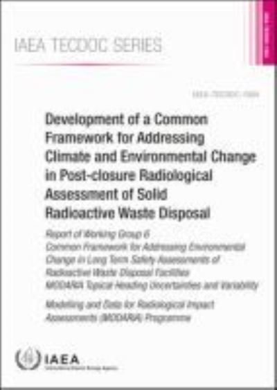 Cover for Iaea · Development of a Common Framework for Addressing Climate and Environmental Change in Post-closure Radiological Assessment of Solid Radioactive Waste Disposal: Report of Working Group 6 Common Framework for Addressing Environmental Change in Long Term Safe (Paperback Bog) (2020)