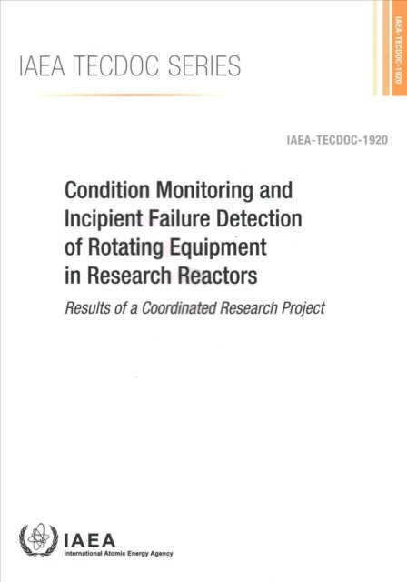 Cover for Iaea · Condition Monitoring and Incipient Failure Detection of Rotating Equipment in Research Reactors: Results of a Coordinated Research Project - IAEA TECDOC (Paperback Bog) (2020)