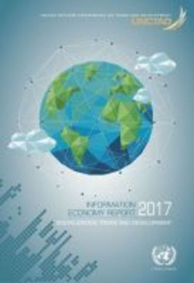 Cover for United Nations Conference on Trade and Development · Information economy report 2017: digitization, trade and development (Paperback Book) (2018)