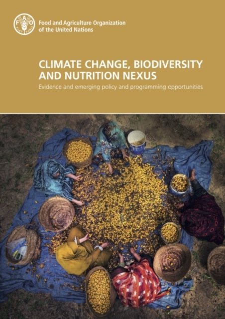 Cover for Food and Agriculture Organization · Climate change, biodiversity and nutrition nexus: evidence and emerging policy and programming opportunities (Taschenbuch) (2022)