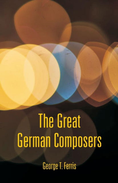 Cover for George T Ferris · The Great German Composers (Paperback Book) (2018)