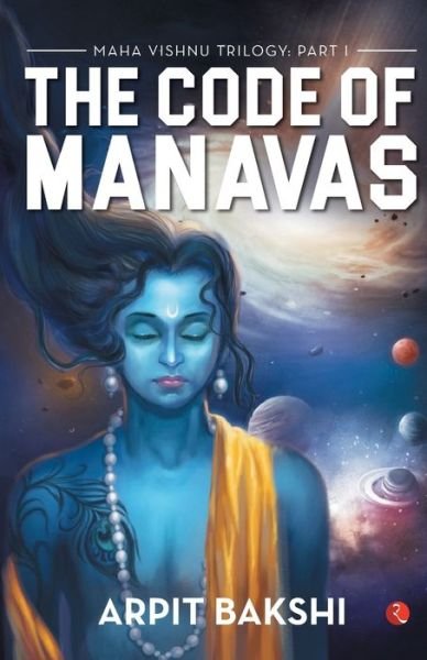 Cover for Arpit Bakshi · Maha Vishnu Trilogy: Part I: the Code of Manavas (Pocketbok) (2018)