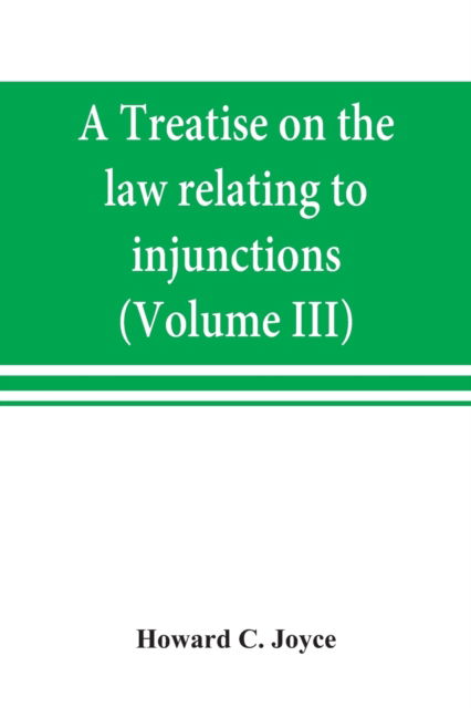 Cover for Howard C Joyce · A treatise on the law relating to injunctions (Volume III) (Paperback Book) (2019)