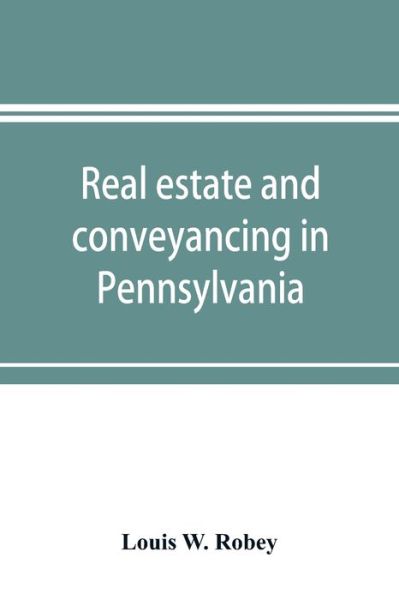 Cover for Louis W Robey · Real estate and conveyancing in Pennsylvania (Paperback Book) (2019)