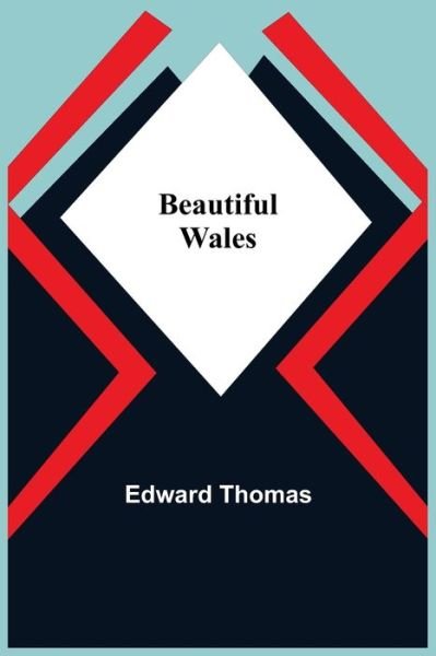 Beautiful Wales - Edward Thomas - Books - Alpha Edition - 9789354750205 - June 18, 2021