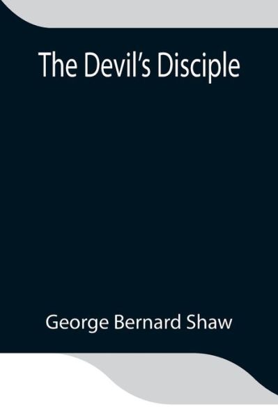 The Devil's Disciple - George Bernard Shaw - Livros - Alpha Edition - 9789354846205 - 21 de julho de 2021