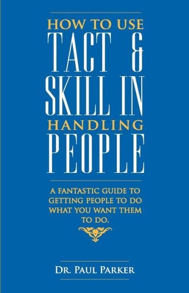 Cover for Paul Parker · How to Use Tact and Skill in Handling People (Taschenbuch) (2018)