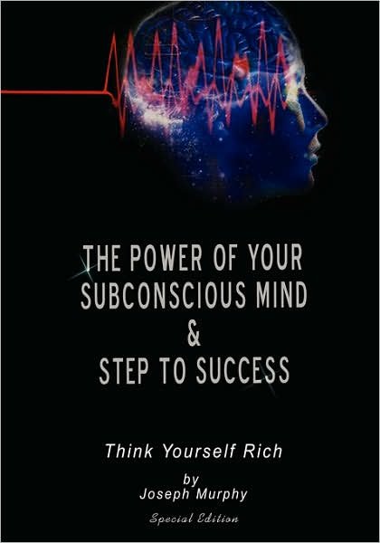 The Power of Your Subconscious Mind & Steps to Success: Think Yourself Rich, Special Edition - Joseph Murphy - Livros - BN Publishing - 9789562915205 - 23 de junho de 2007