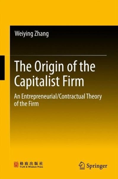 Cover for Weiying Zhang · The Origin of the Capitalist Firm: An Entrepreneurial / Contractual Theory of the Firm (Hardcover bog) [1st ed. 2018 edition] (2017)