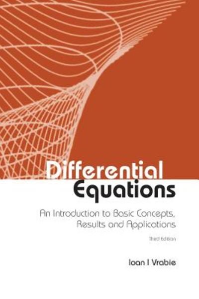 Cover for Vrabie, Ioan I (&quot;Al I Cuza&quot; Univ Of Iasi &amp; Romanian Academy, Romania) · Differential Equations: An Introduction To Basic Concepts, Results And Applications (Taschenbuch) [Third edition] (2016)