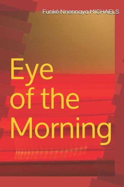 Cover for Funke Nnennaya Michaels · Eye of the Morning (Paperback Book) (2020)