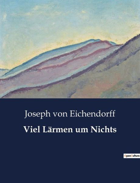 Viel Larmen um Nichts - Joseph Von Eichendorff - Boeken - Culturea - 9791041949205 - 10 maart 2023