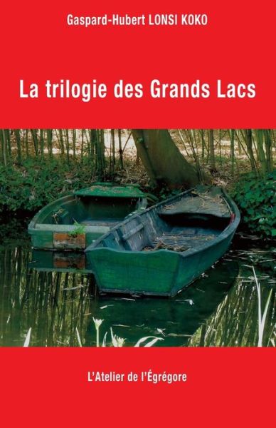 Cover for Gaspard-Hubert Lonsi Koko · La trilogie des Grands Lacs (Paperback Book) (2017)